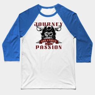 Journey like a pirate live with passion - retro pirate Baseball T-Shirt